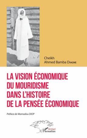 La vision économique du mouridisme dans l'histoire de la pensée économique - Cheikh Ahmed Bamba Diagne
