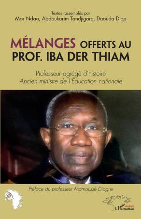 Mélanges offerts au Prof. Iba Der Thiam. Professeur agrégé d'histoire
