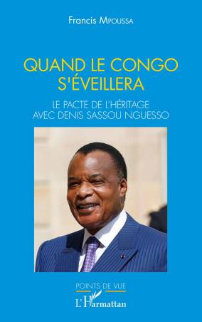 Quand le Congo s'éveillera. Le pacte de l'héritage avec Denis Sassou Nguesso