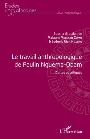 Le travail anthropologique de Paulin Nguema-Obam - Maixant Mebiame-Zomo