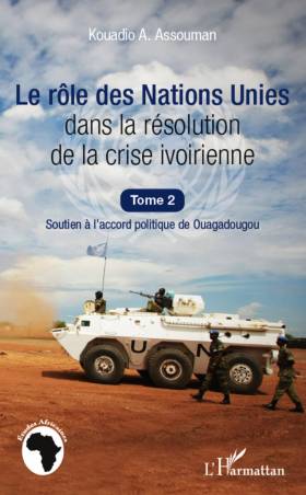 Le rôle des Nations Unies dans la résolution de la crise ivoirienne (Tome 2)