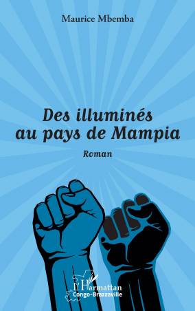 Des illuminés au pays de Mampia. Roman