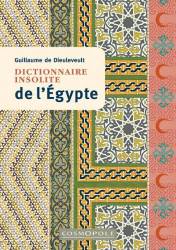 Dictionnaire insolite de l’Égypte Guillaume de Dieuleveult