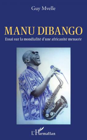 Manu Dibango. Essai sur la mondialité d'une africanité menacée