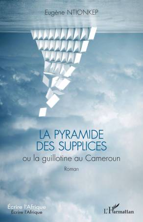 La pyramide des supplices ou la guillotine au Cameroun
