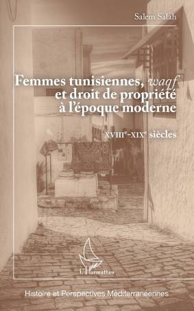 Femmes tunisiennes, ＜em＞waqf＜/em＞ et droit de propriété à l&#039;époque moderne