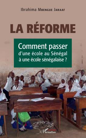 La réforme. Comment passer d'une école au Sénégal à une école sénégalaise ?