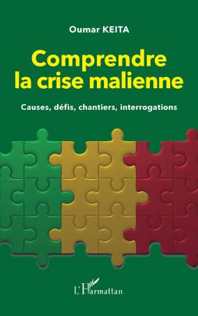 Comprendre la crise malienne. Causes, défis, chantiers, interrogations