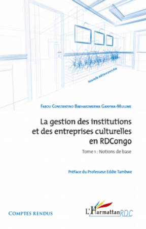 La gestion des institutions et des entreprises culturelles en RDCongo (Tome 1)