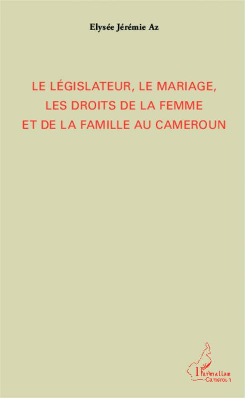 Le législateur, le mariage, les droits de la femme et de la famille au Cameroun