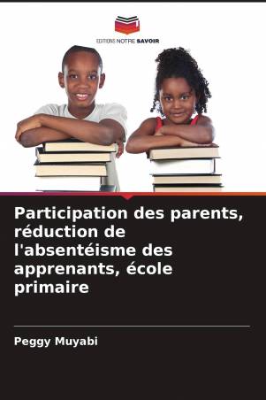 Participation des parents, réduction de l&#039;absentéisme des apprenants, école primaire