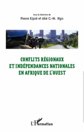 Conflits régionaux et indépendances nationales en Afrique de l&#039;Ouest