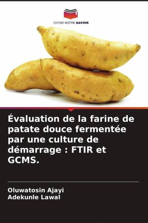 Évaluation de la farine de patate douce fermentée par une culture de démarrage : FTIR et GCMS.