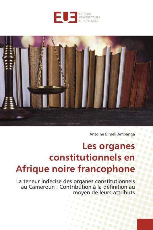 Les organes constitutionnels en Afrique noire francophone