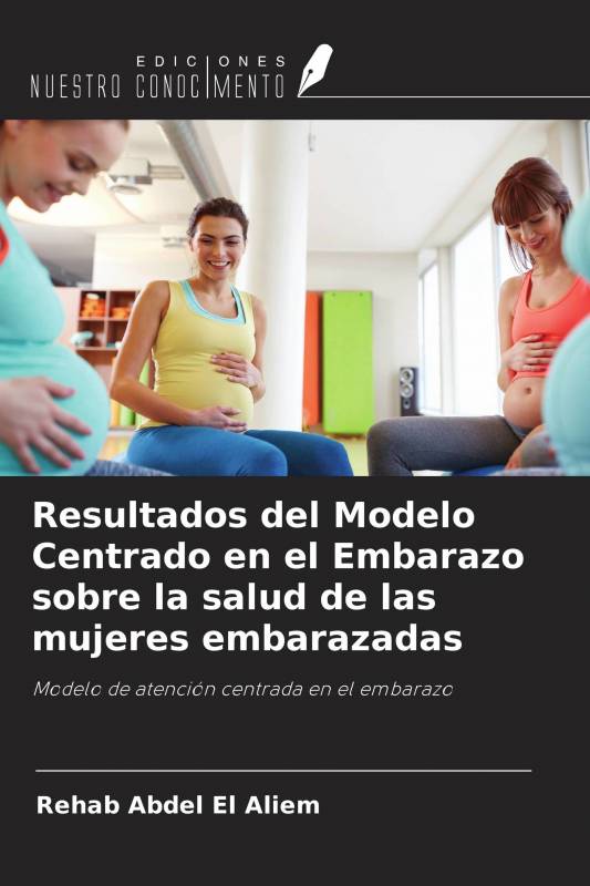 Resultados del Modelo Centrado en el Embarazo sobre la salud de las mujeres embarazadas