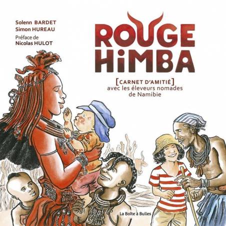 Rouge Himba, carnet d'amitié avec les éleveurs nomades de Namibie Solenn Bardet Simon Hureau