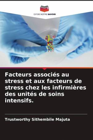 Facteurs associés au stress et aux facteurs de stress chez les infirmières des unités de soins intensifs.