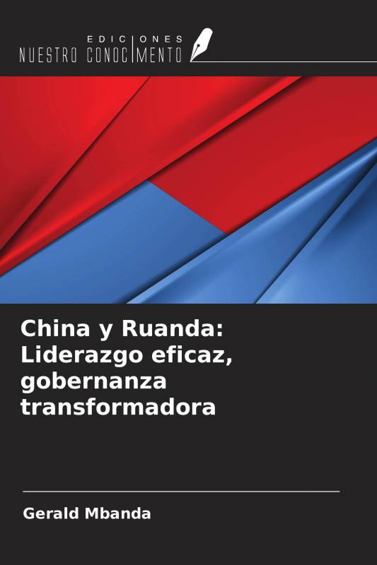 China y Ruanda: Liderazgo eficaz, gobernanza transformadora