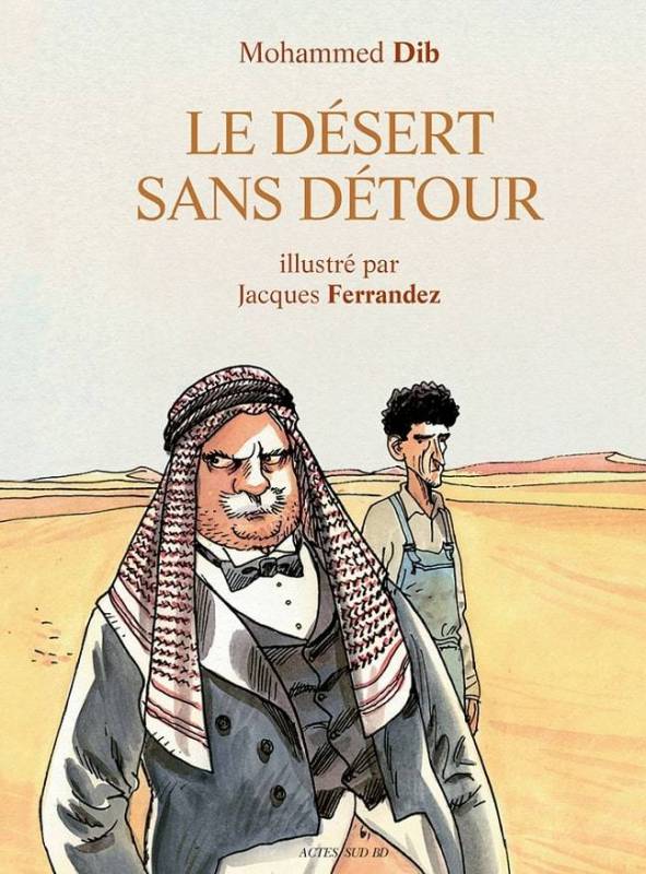 Le désert sans détour de Mohammed Dib Jacques Ferrandez