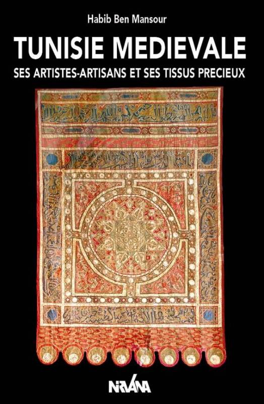 Tunisie médiévale. Ses artistes-artisans et ses tissus précieux
