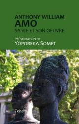 Anthony William Amo, sa vie et son oeuvre, Présentation de Yoporeka Somet