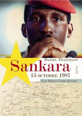Sankara 15 octobre 1987 Les fauves l'ont dévoré de Daniel Tranchant