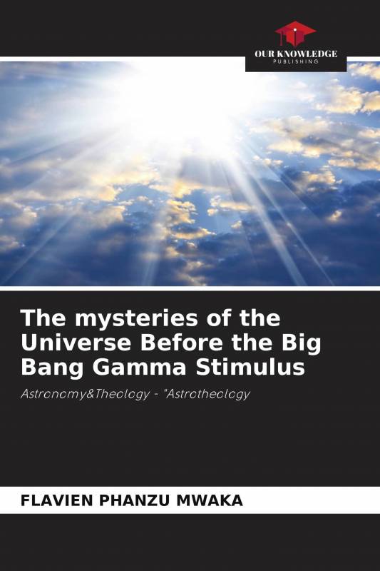 The mysteries of the Universe Before the Big Bang Gamma Stimulus