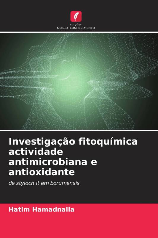 Investigação fitoquímica actividade antimicrobiana e antioxidante