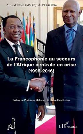 La Francophonie au secours de l&#039;Afrique centrale en crise (1998-2016)