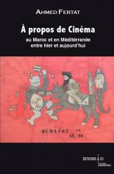A propos de Cinéma au Maroc et en Méditerranée, entre hier et aujourdhui Ahmed Fertat