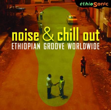 Noise & chill out Ethiopian Groove Worldwide