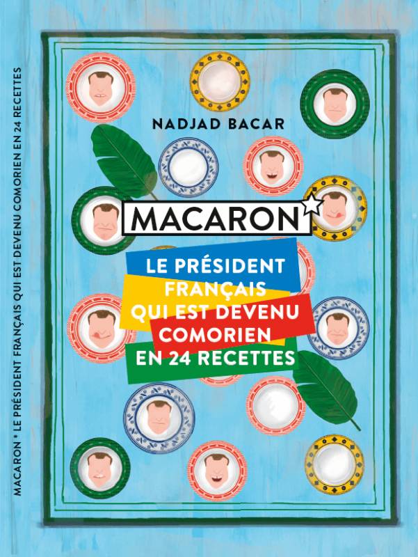 MACARON, le président français qui est devenu comorien en 24 recettes Nadjad Bacar