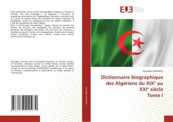 Dictionnaire biographique des Algériens du XIX° au XXI° siècle Tome I