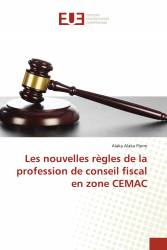 Les nouvelles règles de la profession de conseil fiscal en zone CEMAC