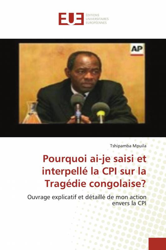 Pourquoi ai-je saisi et interpellé la CPI sur la Tragédie congolaise?