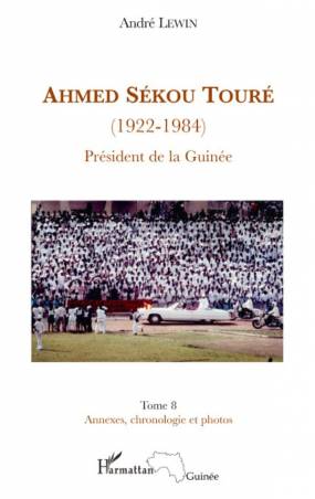 Ahmed Sékou Touré (1922-1984) - Tome 8 : Annexes, chronologie et photos