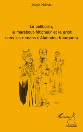 Le politicien, le marabout-féticheur et le griot dans les romans d&#039;Ahmadou Kourouma