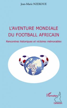 L&#039;aventure mondiale du football africain