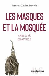 Les masques et la mosquée. L'empire du Mali (XIII-XIVe siècle)