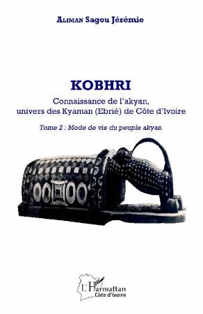 Kobhri. Connaissance de l'Akyan, univers des Kyaman (Ebrié) de Côte d'Ivoire