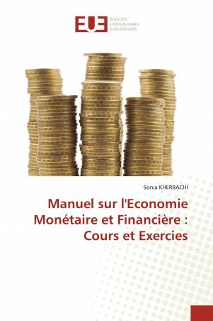 Manuel sur l'Economie Monétaire et Financière : Cours et Exercies