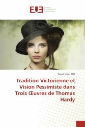 Tradition Victorienne et Vision Pessimiste dans Trois Œuvres de Thomas Hardy