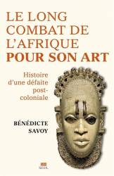 Le long combat de l'Afrique pour son art. Histoire d'une défaite post-coloniale
