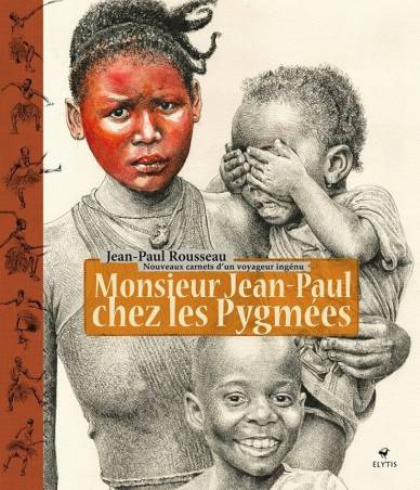 Jean-Paul Rousseau | Monsieur Jean-Paul chez les Pygmées