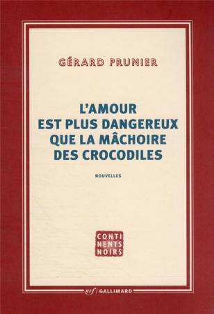 L'amour est plus dangereux que la mâchoire des crocodiles Gérard Prunier