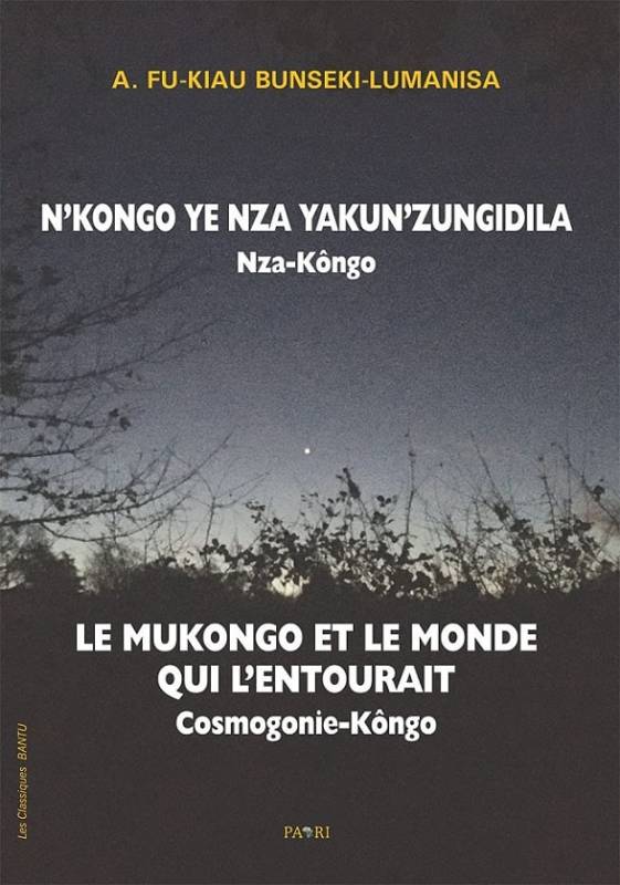 N‘Kongo ye nza yakun’zungidila – nza-Kôngo. Le Mukongo et le monde qui l’entourait N‘Kongo ye nza yakun’zungidila – nza-Kôngo. Le Mukongo et le monde qui l’entourait