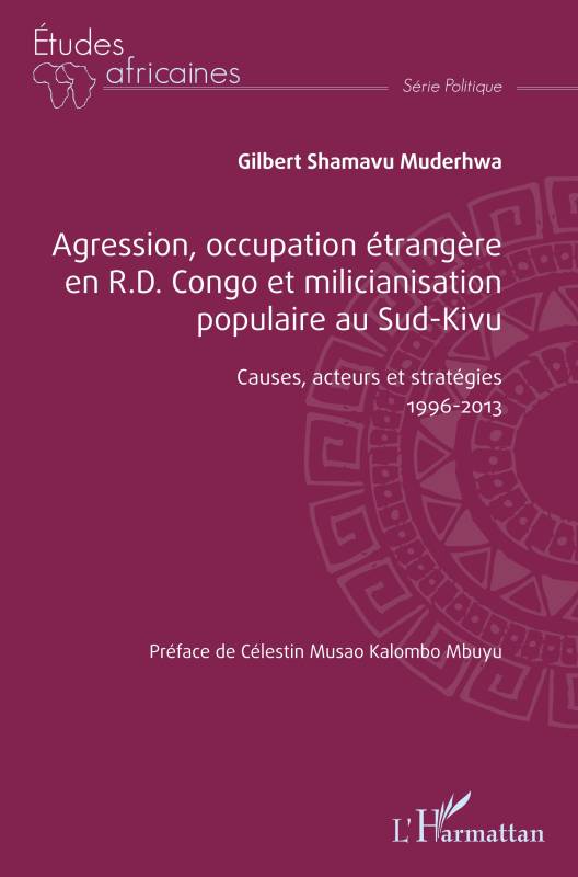 Agression, occupation étrangère en R.D. Congo et milicianisation populaire au Sud-Kivu