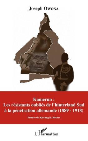Kamerun : Les résistants oubliés de l'hinterland Sud à la pénétration allemande (1889 - 1918)