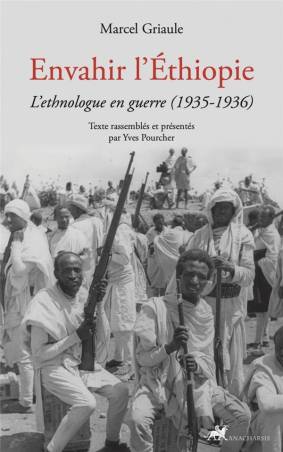 Envahir l'Ethiopie. L'ethnologue en guerre (1935-1936) Marcel Griaule