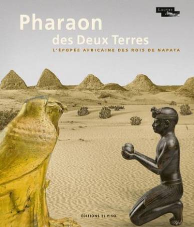 Pharaon des Deux Terres. L'épopée africaine des rois de Napata